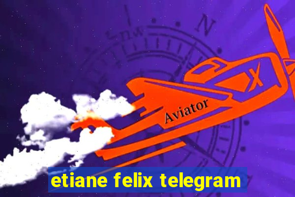 etiane felix telegram